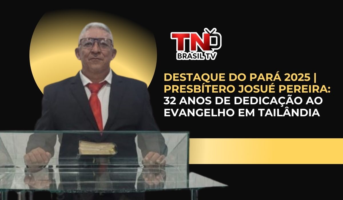 Destaque do Pará 2025 | Presbítero Josué Pereira: 32 anos de dedicação ao evangelho em Tailândia