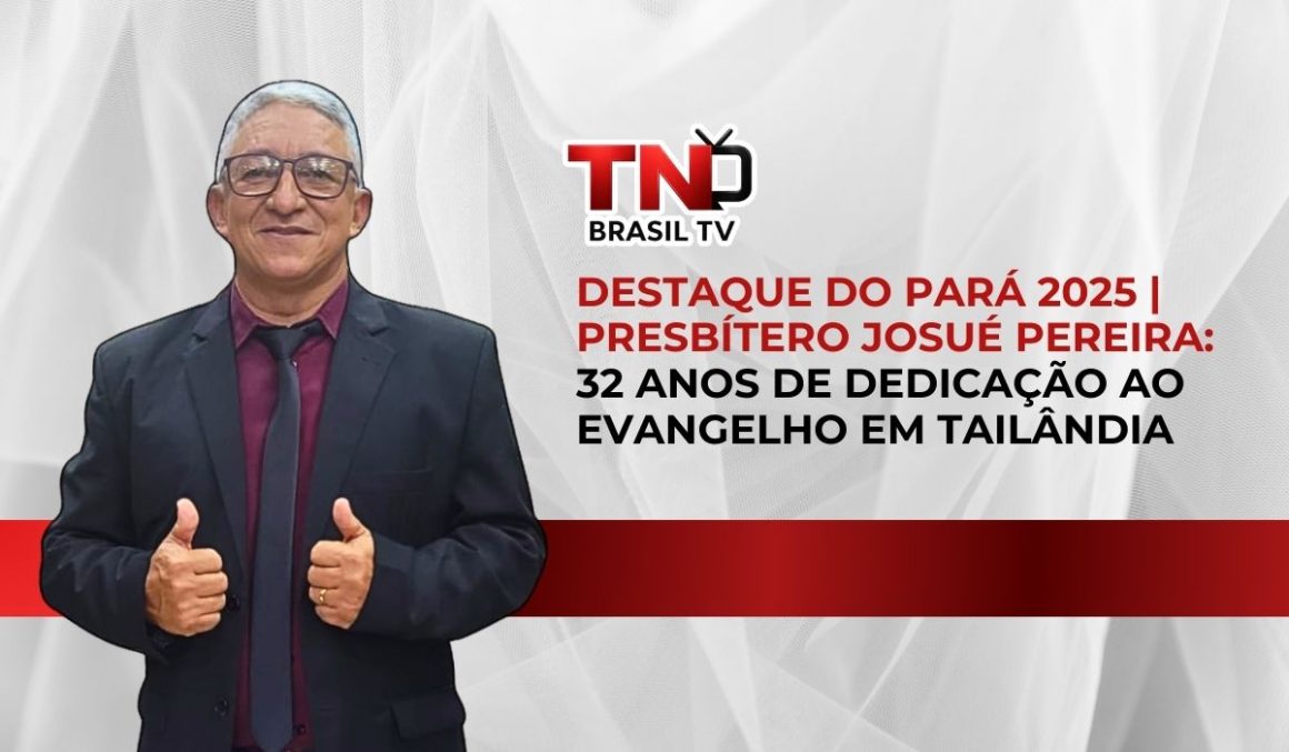 Destaque do Pará 2025 | Presbítero Josué Pereira: 32 anos de dedicação ao evangelho em Tailândia