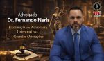 Advogado Dr. Fernando Neris: Destaque na Advocacia Criminal frente às Grandes Operações