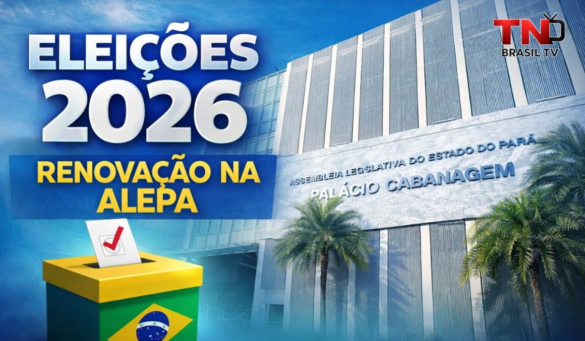 Eleições 2026 e a Renovação na Assembleia Legislativa do Pará (Alepa)