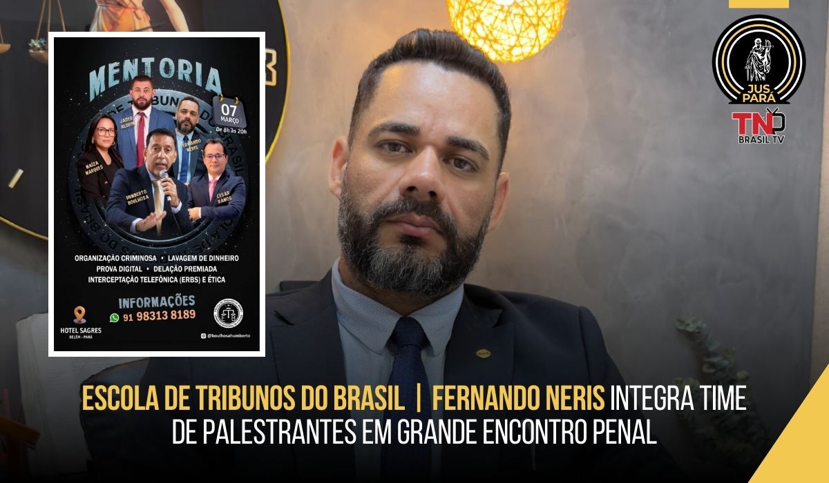 Escola de Tribunos do Brasil | Fernando Neris integra time de palestrantes em grande encontro penal