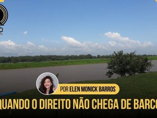"Quando o direito não chega de barco"