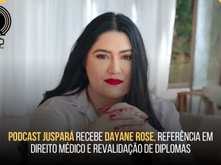 PodCast JusPará recebe Dayane Rose, referência em Direito Médico e revalidação de diplomas