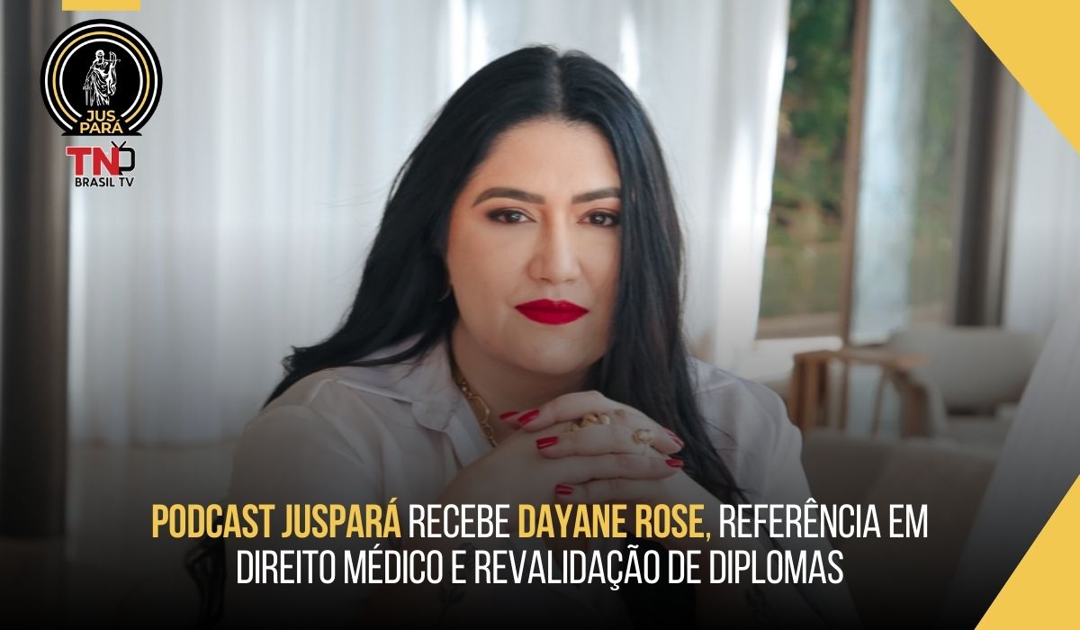 PodCast JusPará recebe Dayane Rose, referência em Direito Médico e revalidação de diplomas