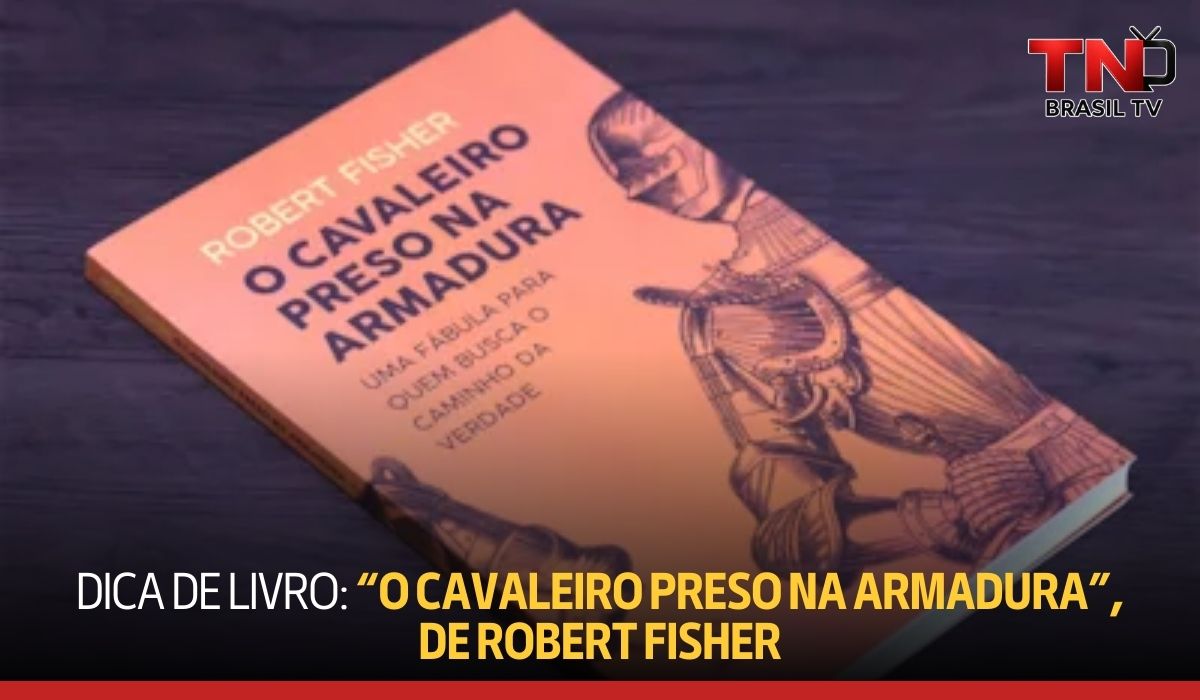 Dica de livro: "O Cavaleiro Preso na Armadura", de Robert Fisher