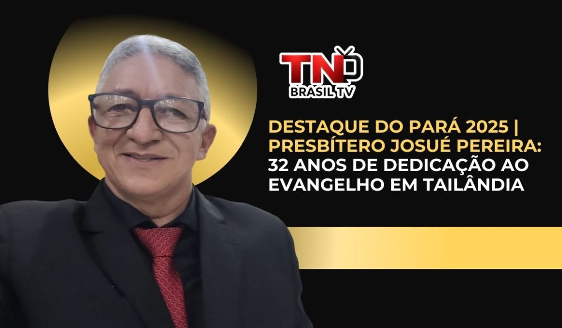 Destaque do Pará 2025 | Presbítero Josué Pereira: 32 anos de dedicação ao evangelho em Tailândia