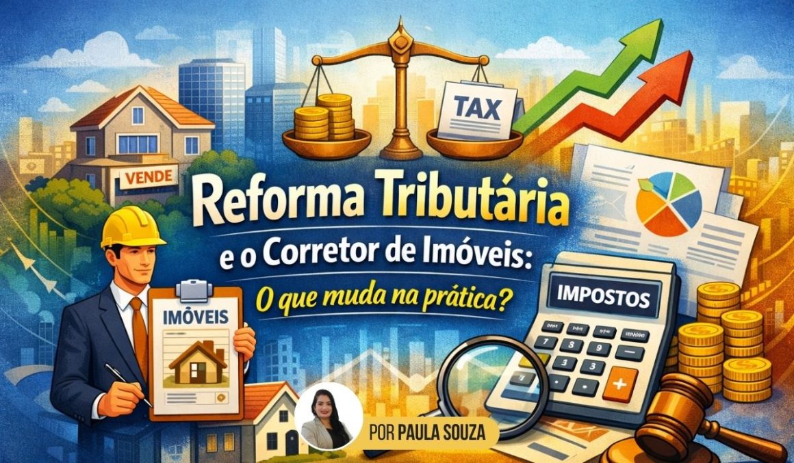 Reforma Tributária e o Corretor de Imóveis: O que muda na prática?