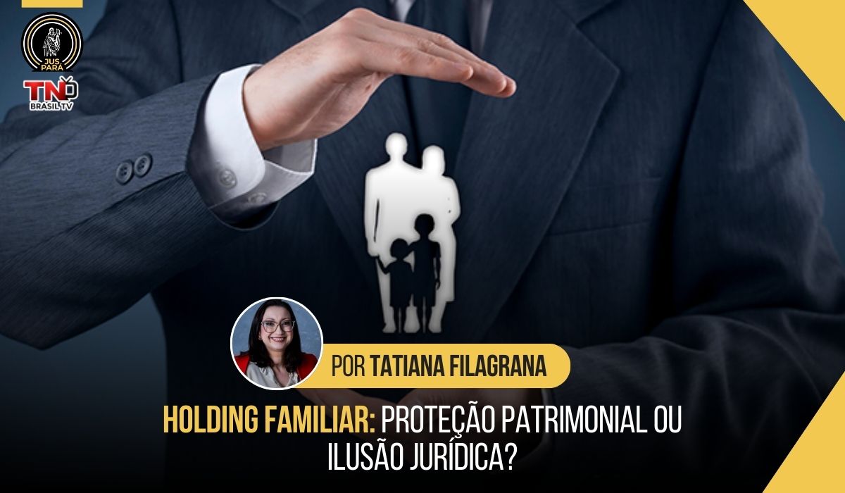 Holding Familiar: Proteção Patrimonial ou Ilusão Jurídica?