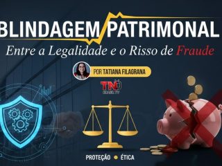 Blindagem Patrimonial: Entre a Legalidade e o Risco de Fraude