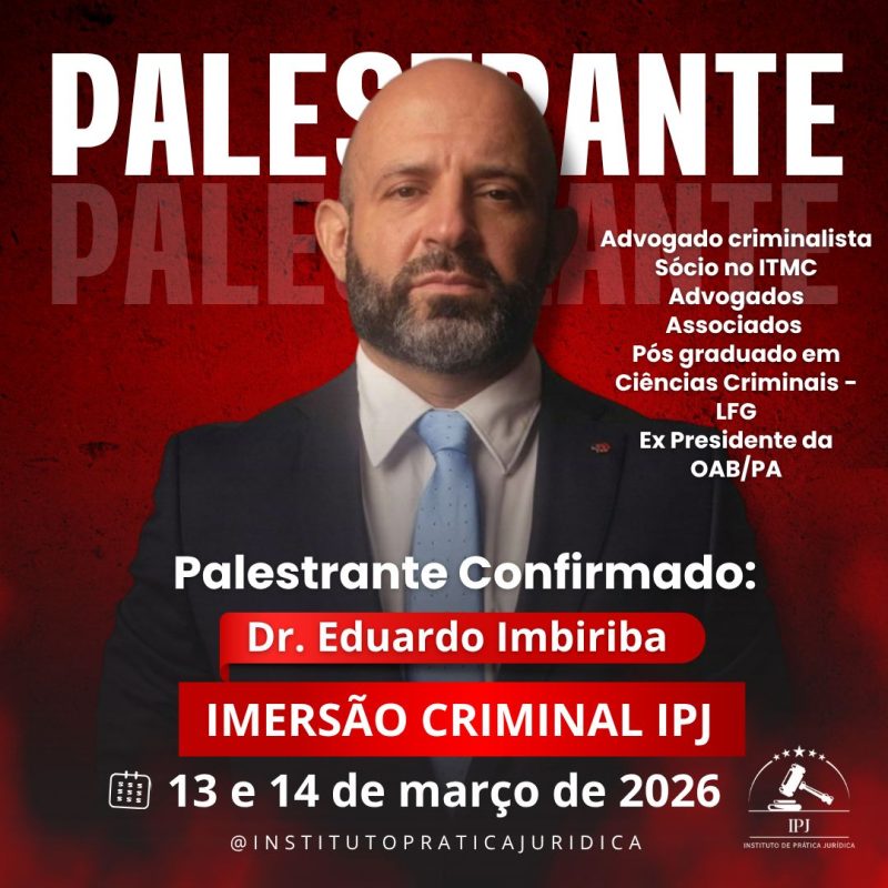 Imersão Criminal IPJ reúne grandes nomes da advocacia em Belém nos dias 13 e 14 de março