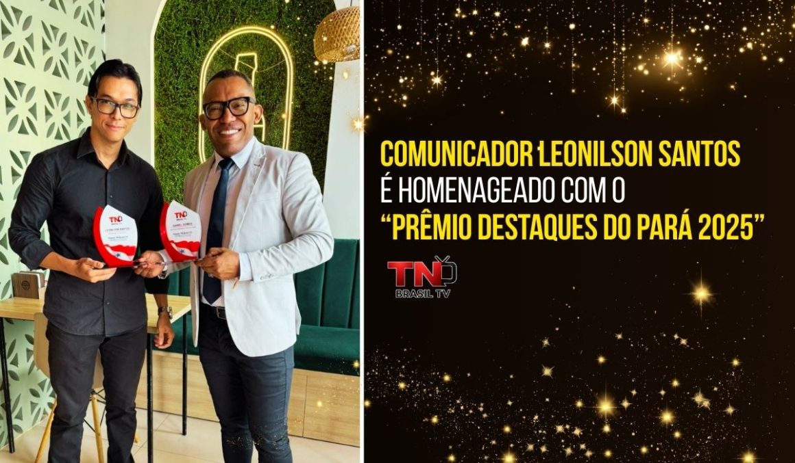 Comunicador Leonilson Santos é homenageado com o Prêmio Destaques do Pará 2025 da TN Brasil TV