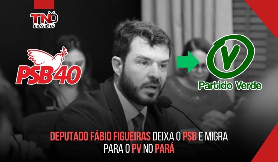 Deputado Fábio Figueiras deixa o PSB e migra para o PV no Pará