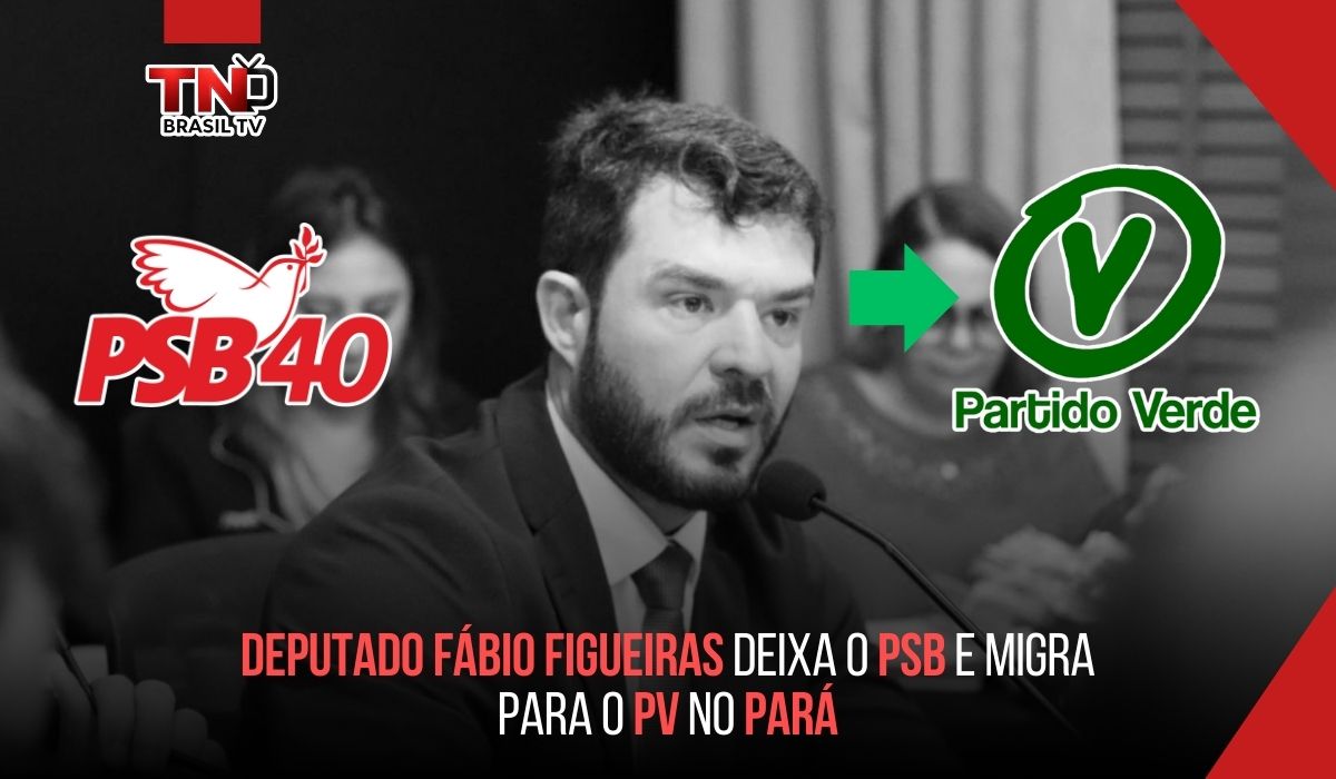 Deputado Fábio Figueiras deixa o PSB e migra para o PV no Pará