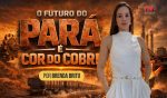 O Futuro do Pará é Cor do Cobre