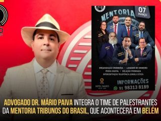 Advogado Dr. Mário Paiva integra o time de palestrantes da Mentoria Tribunos do Brasil, que acontecerá em Belém