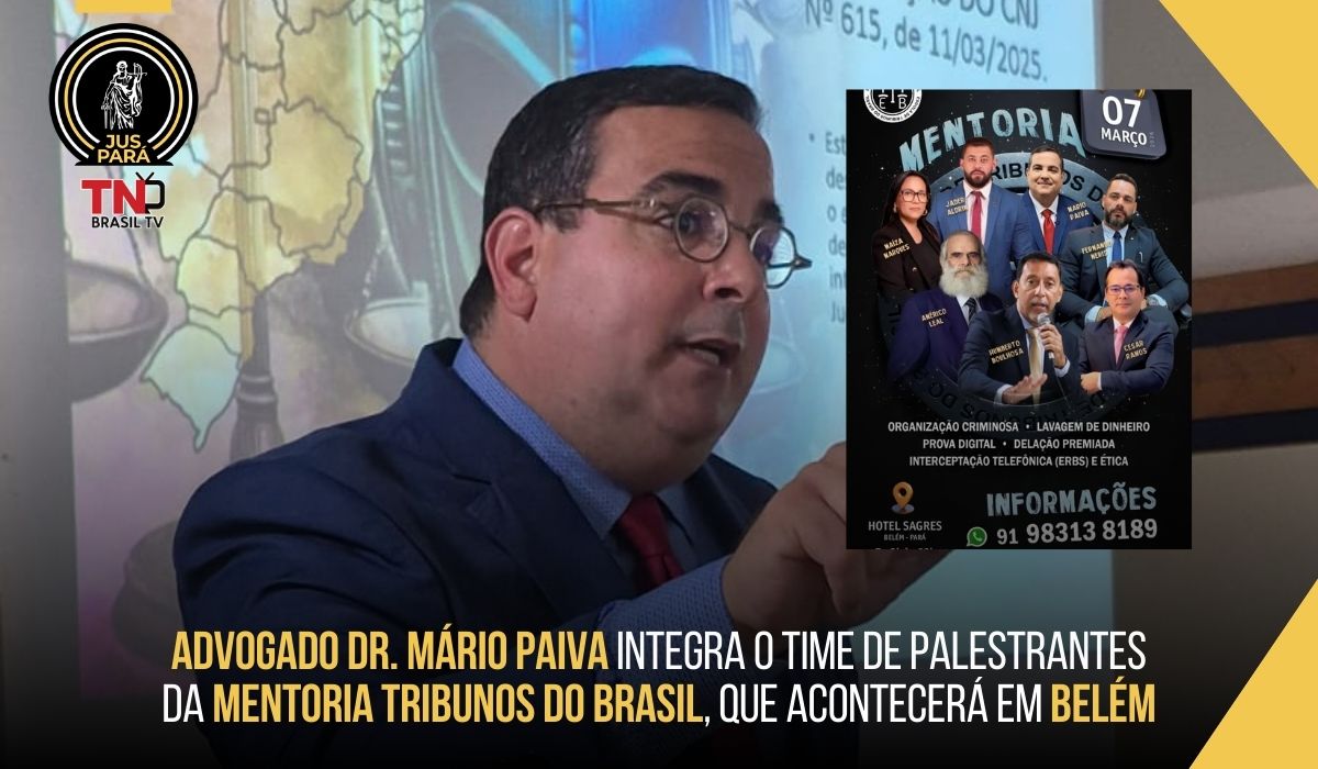 Advogado Dr. Mário Paiva integra o time de palestrantes da Mentoria Tribunos do Brasil, que acontecerá em Belém