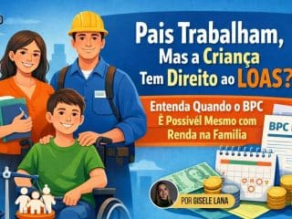 Pais Trabalham, Mas a Criança Tem Direito ao LOAS? Entenda Quando o BPC é Possível Mesmo com Renda na Família