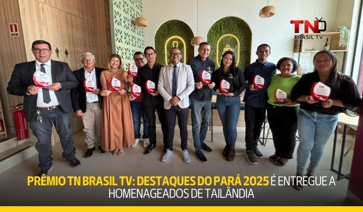 Prêmio TN Brasil TV: Destaques do Pará 2025 é entregue a homenageados de Tailândia