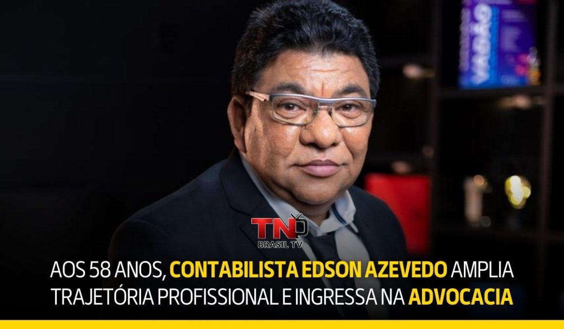 Aos 58 anos, contabilista Edson Azevedo amplia trajetória profissional e ingressa na advocacia