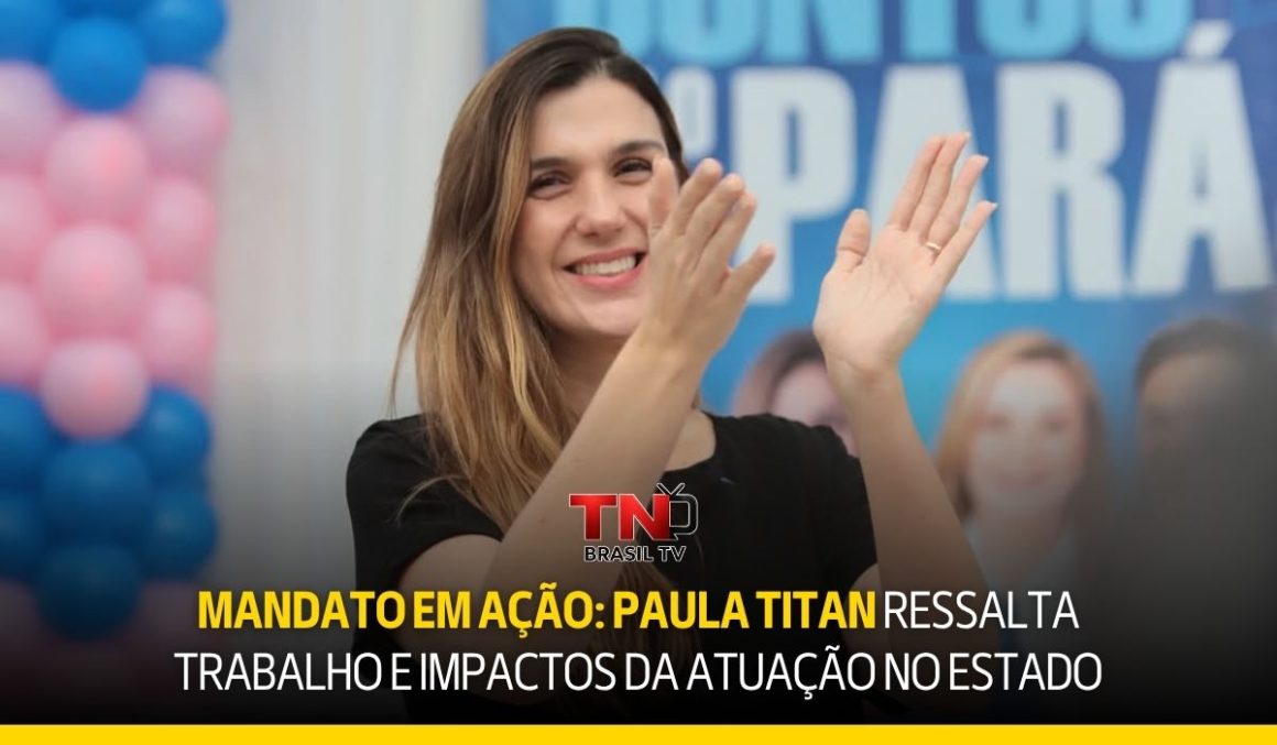 Mandato em ação: Paula Titan ressalta trabalho e impactos da atuação no estado