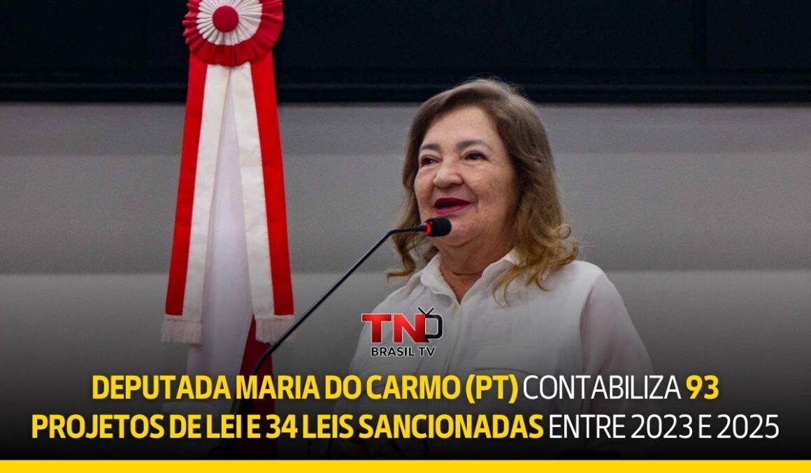 Deputada Maria do Carmo (PT) contabiliza 93 projetos de lei e 34 leis sancionadas entre 2023 e 2025