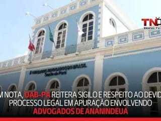 Em nota, OAB-PA reitera sigilo e respeito ao devido processo legal em apuração envolvendo advogados de Ananindeua