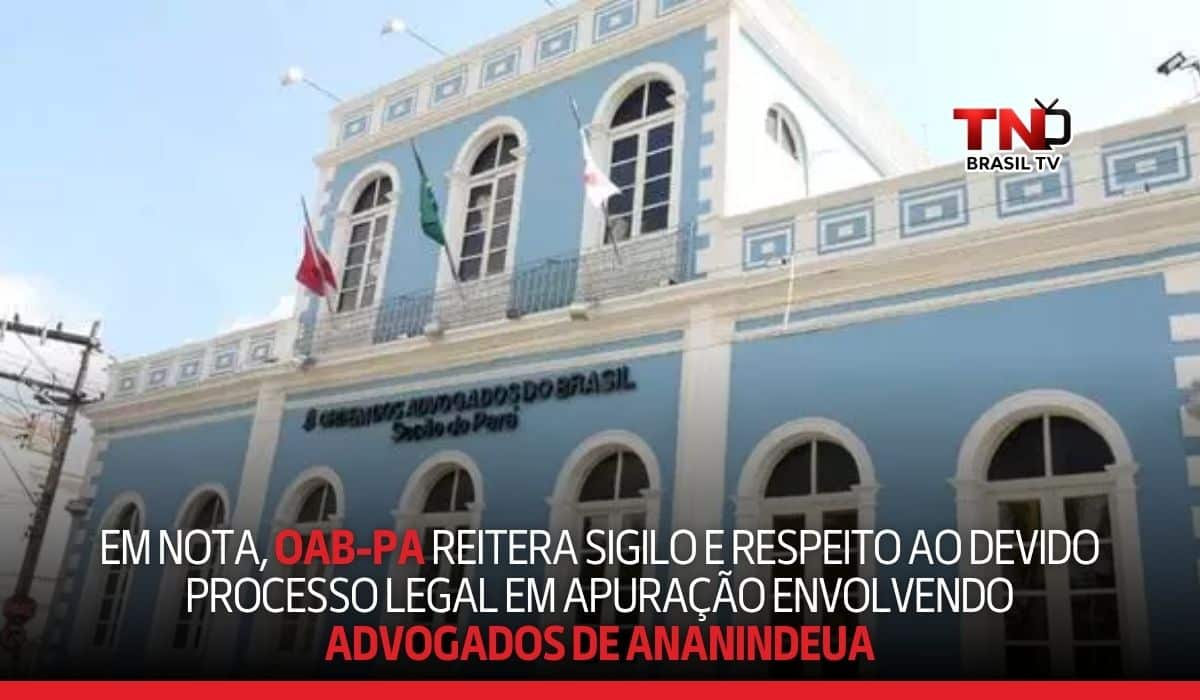 Em nota, OAB-PA reitera sigilo e respeito ao devido processo legal em apuração envolvendo advogados de Ananindeua
