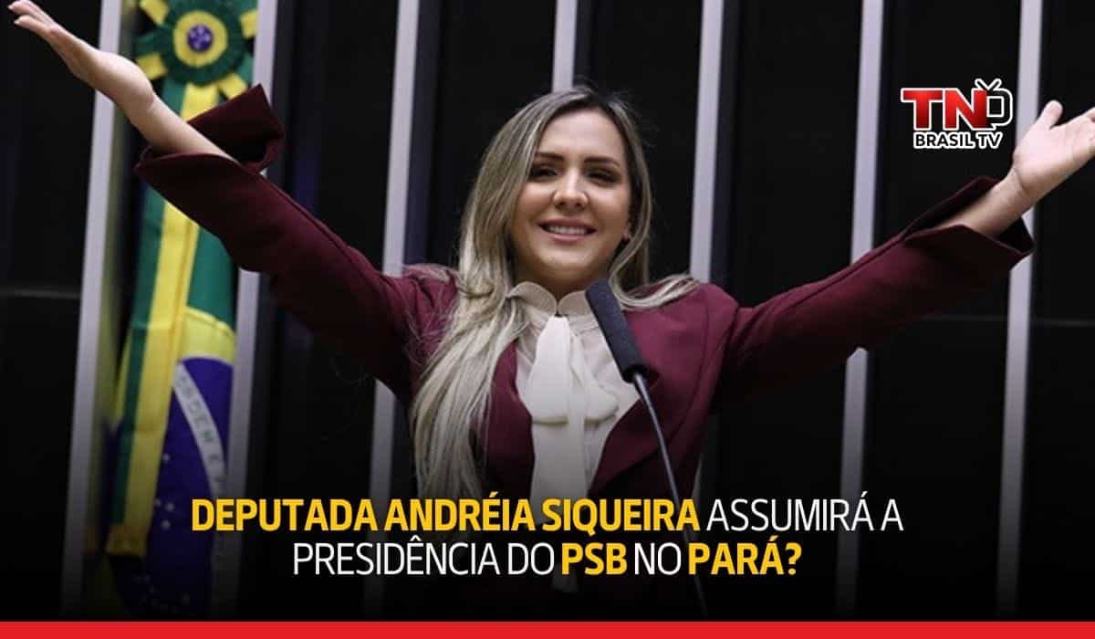 Deputada Andréia Siqueira assumirá a presidência do PSB no Pará?