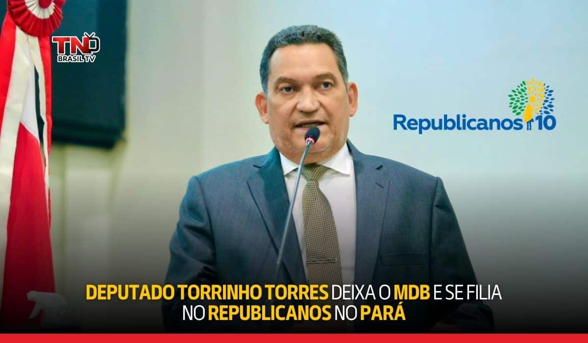 Deputado Torrinho Torres deixa o MDB e se filia no Republicanos no Pará