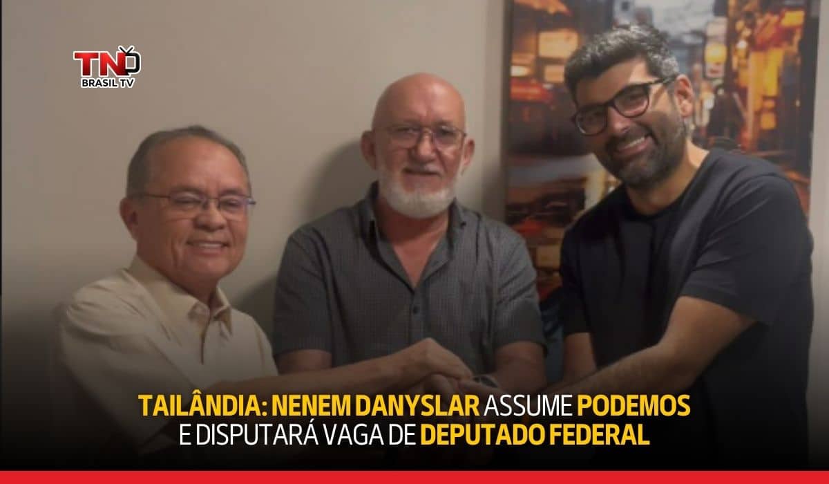 Tailândia: Nenem Danyslar assume Podemos e disputará vaga de Deputado Federal