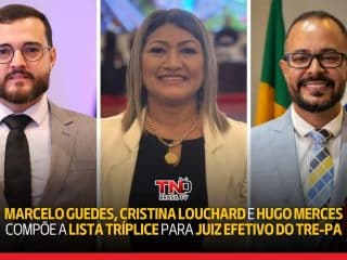 Marcelo Guedes, Cristina Louchard e Hugo Mêrces compõe a Lista Tríplice para juiz Efetivo do TRE-PA