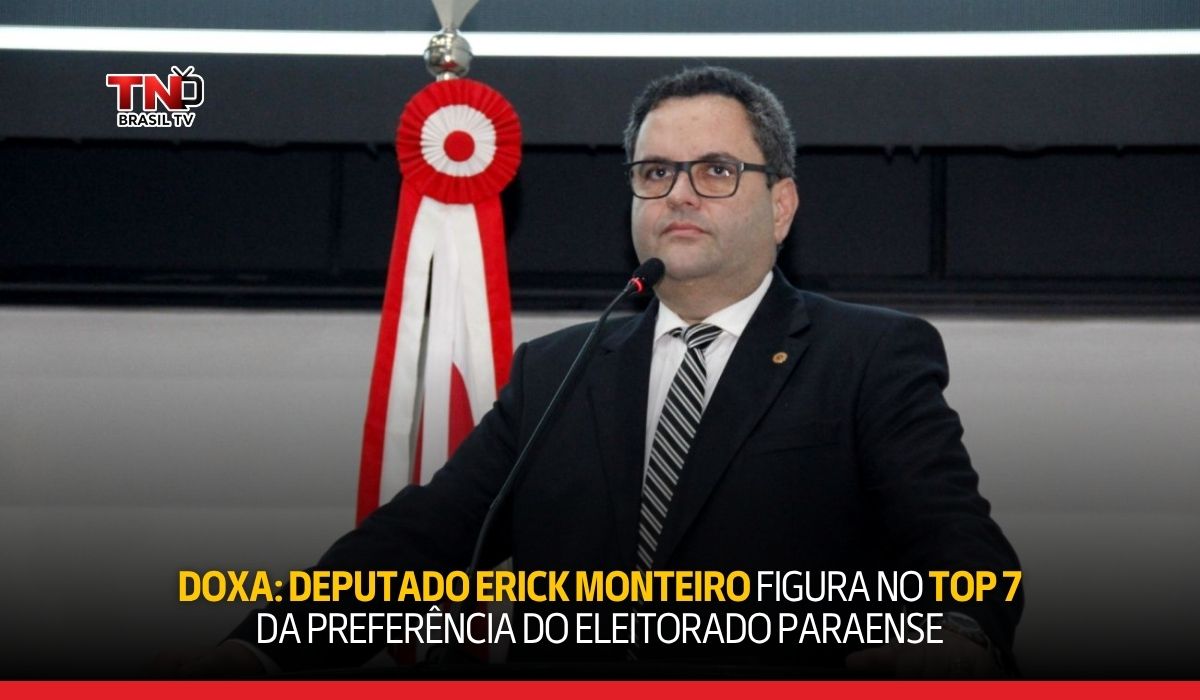 DOXA: deputado Erick Monteiro figura no TOP 7 da preferência do eleitorado paraense