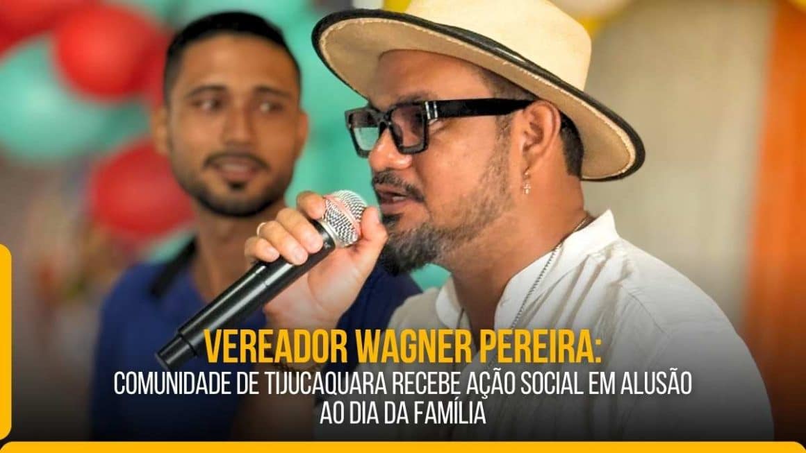 Vereador Wagner Pereira: comunidade de Tijucaquara recebe ação social em alusão ao Dia da Família Vereador Wagner Pereira: comunidade de Tijucaquara recebe ação social em alusão ao Dia da Família