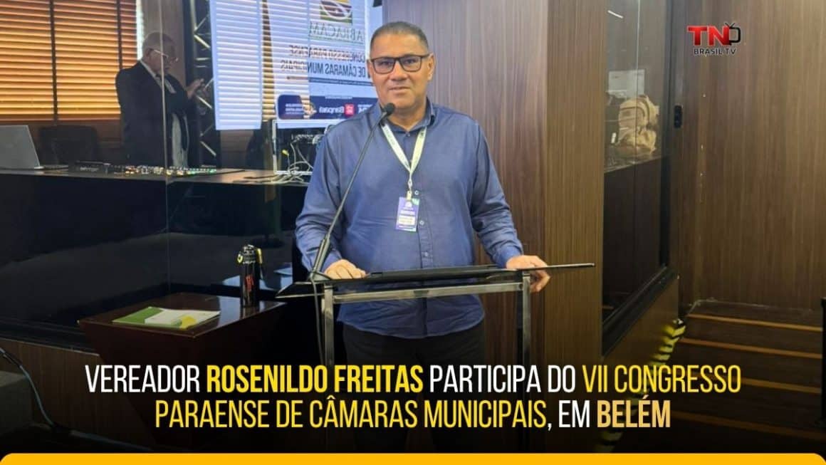 Vereador Rosenildo Freitas participa do VII Congresso Paraense de Câmaras Municipais, em Belém Vereador Rosenildo Freitas participa do VII Congresso Paraense de Câmaras Municipais, em Belém