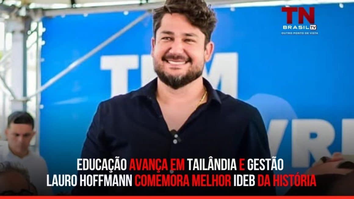 Educação avança em Tailândia e gestão Lauro Hoffmann comemora melhor IDEB da história Educação avança em Tailândia e gestão Lauro Hoffmann comemora melhor IDEB da história