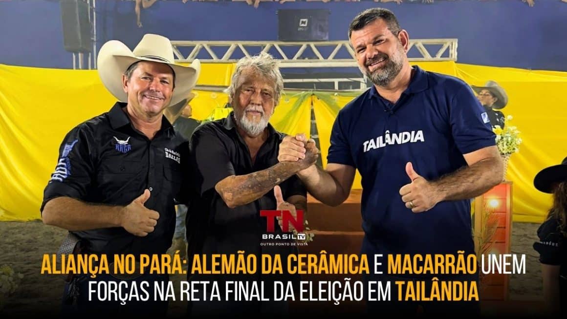 Aliança no Pará: Alemão da Cerâmica e Macarrão unem forças na reta final da eleição em Tailândia Alemão da Cerâmica e Macarrão aparecem juntos em evento em Tailândia, no Pará, com o logo da TN Brasil TV ao centro.