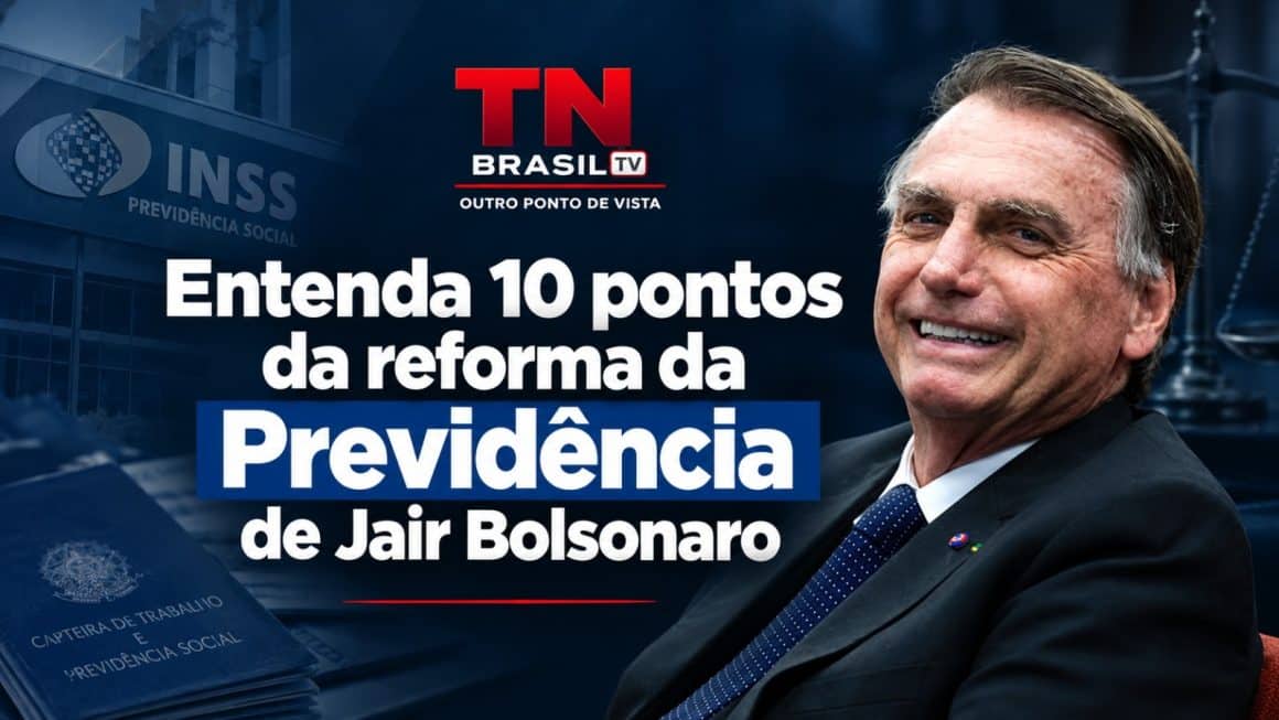 Entenda os 10 piores pontos da reforma da Previdência de Jair Bolsonaro Jair Bolsonaro em destaque ao lado da manchete “Entenda 10 pontos da reforma da Previdência”, em arte jornalística da TN Brasil TV.