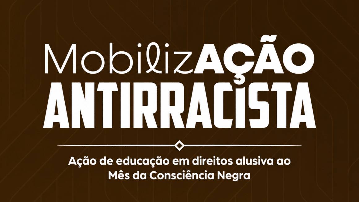 Defensoria Pública do Pará promove ação educativa no Mês da Consciência Negra, em Ananindeua Card com fundo marrom estilizado e texto em branco: 'MobilizAÇÃO ANTIRRACISTA' em destaque e, abaixo de uma linha divisória, o subtítulo 'Ação de educação em direitos alusiva ao Mês da Consciência Negra'.