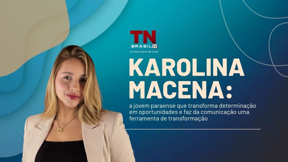 Karolina Macena: a jovem paraense que transforma determinação em oportunidades e faz da comunicação uma ferramenta de transformação Banner de divulgação com a mentora Karolina Macena à esquerda e o título sobre comunicação e transformação no Pará à direita.